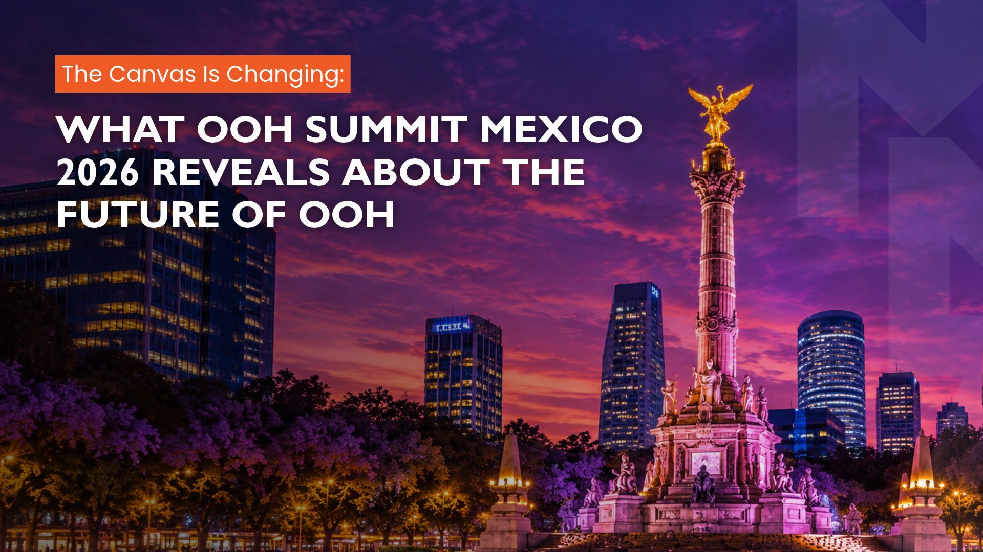 The Canvas Is Changing: What OOH Summit Mexico 2026 Reveals About the Future of AdTech